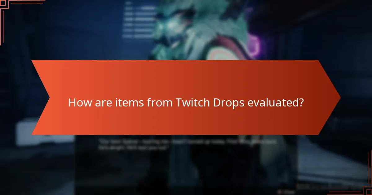 How are items from Twitch Drops evaluated?