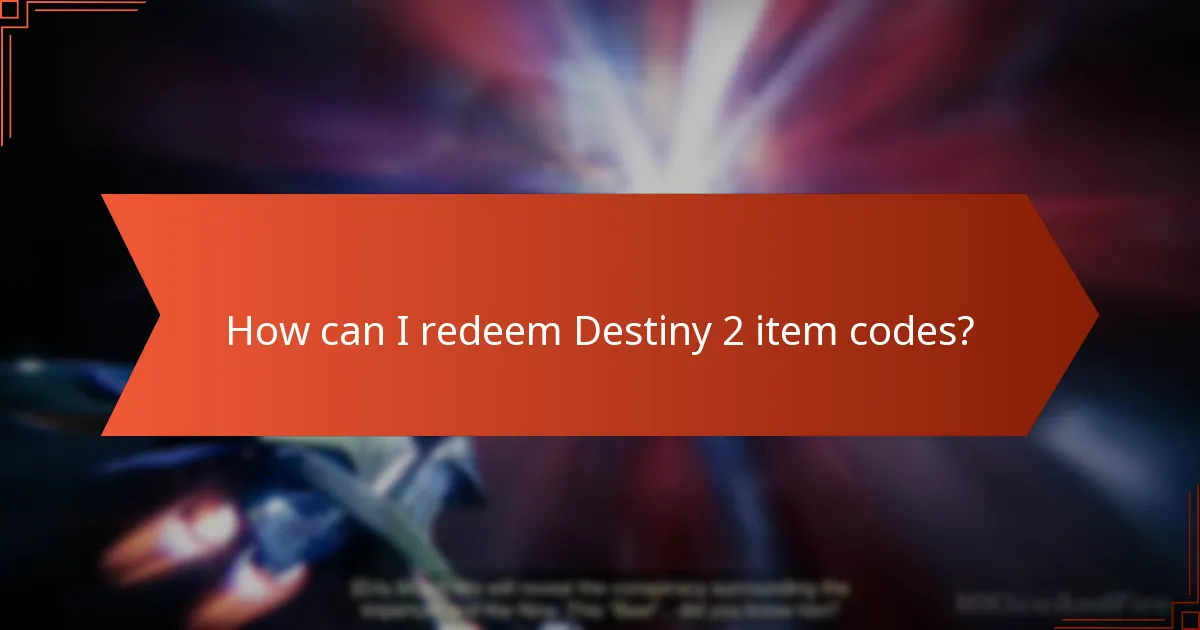 How can I redeem Destiny 2 item codes?