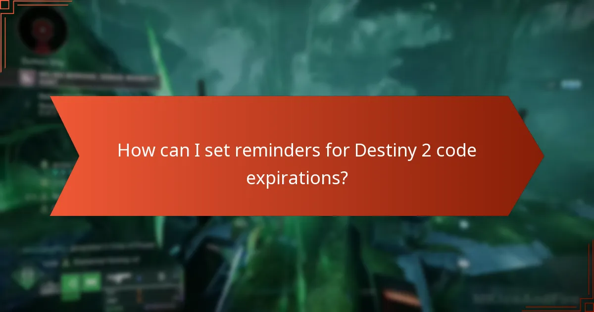 How can I set reminders for Destiny 2 code expirations?