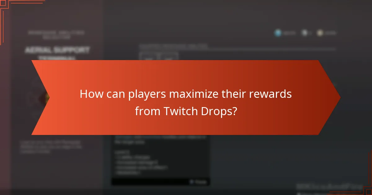 How can players maximize their rewards from Twitch Drops?