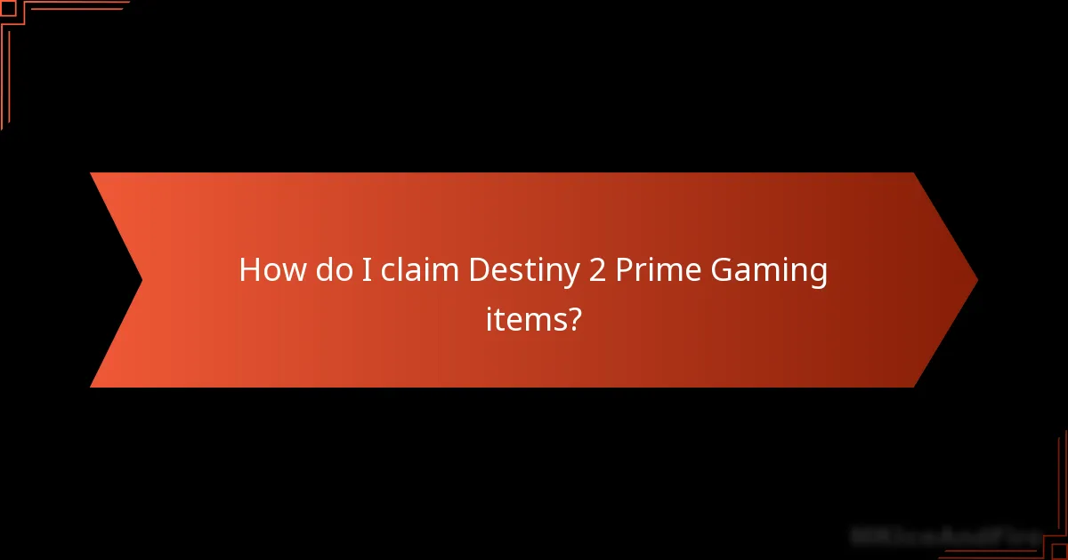 How do I claim Destiny 2 Prime Gaming items?