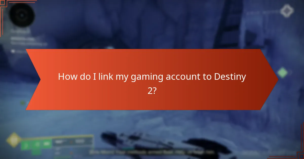 How do I link my gaming account to Destiny 2?