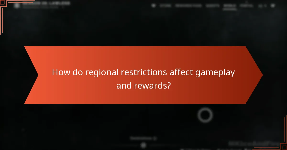 How do regional restrictions affect gameplay and rewards?
