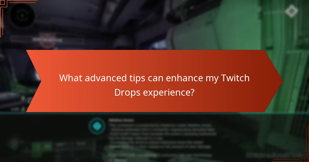 What advanced tips can enhance my Twitch Drops experience?