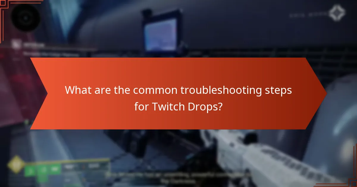 What are the common troubleshooting steps for Twitch Drops?