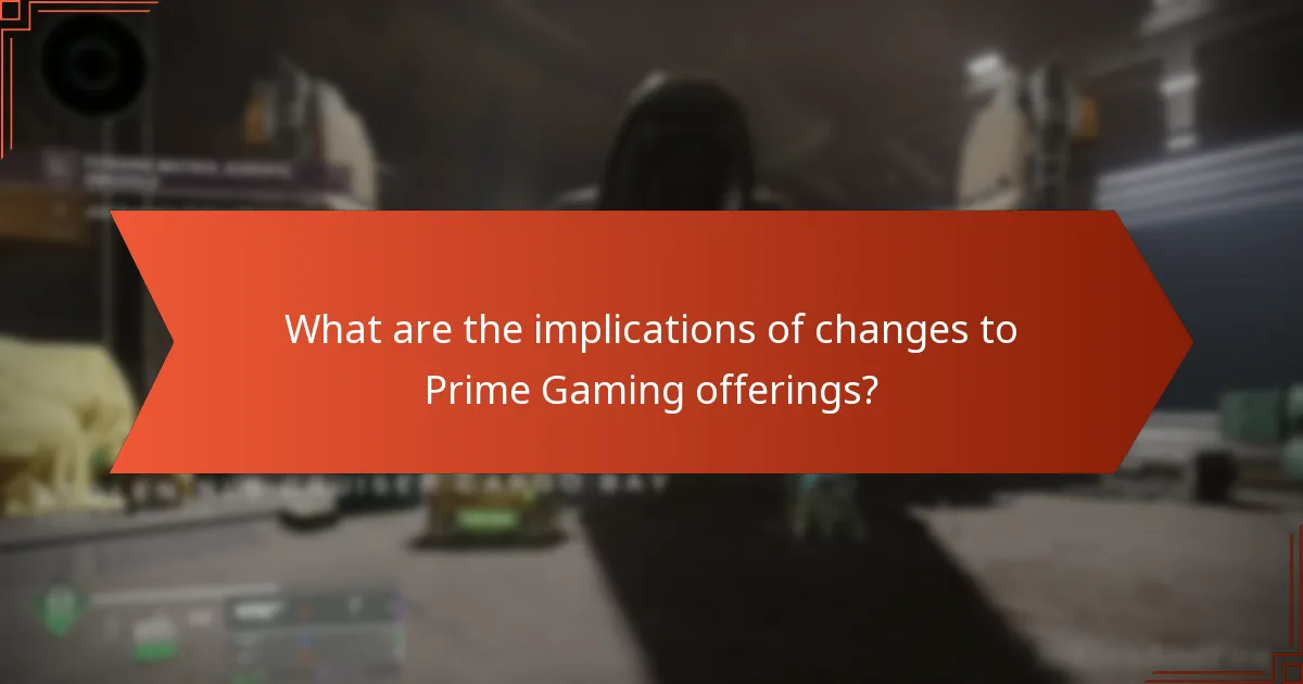 What are the implications of changes to Prime Gaming offerings?