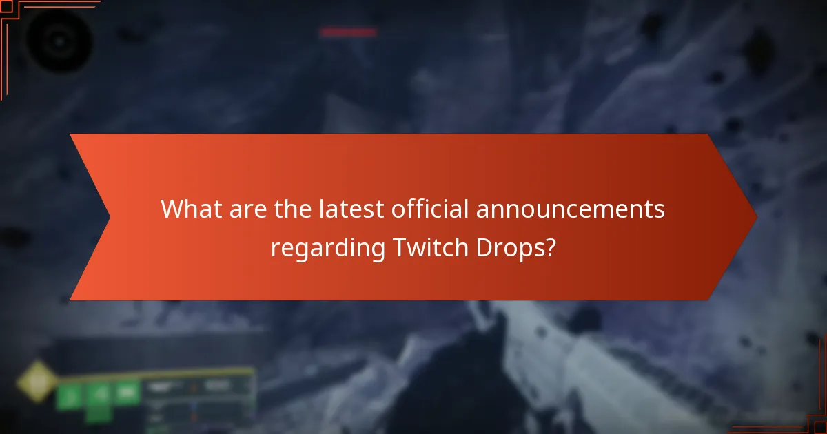 What are the latest official announcements regarding Twitch Drops?