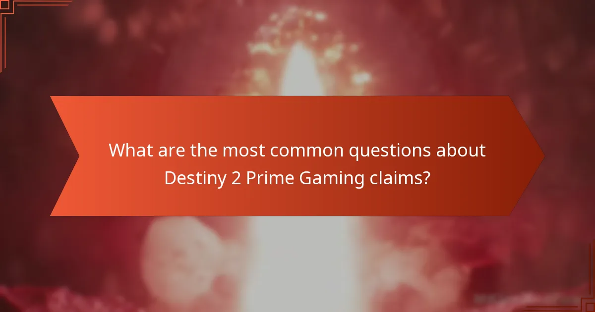 What are the most common questions about Destiny 2 Prime Gaming claims?