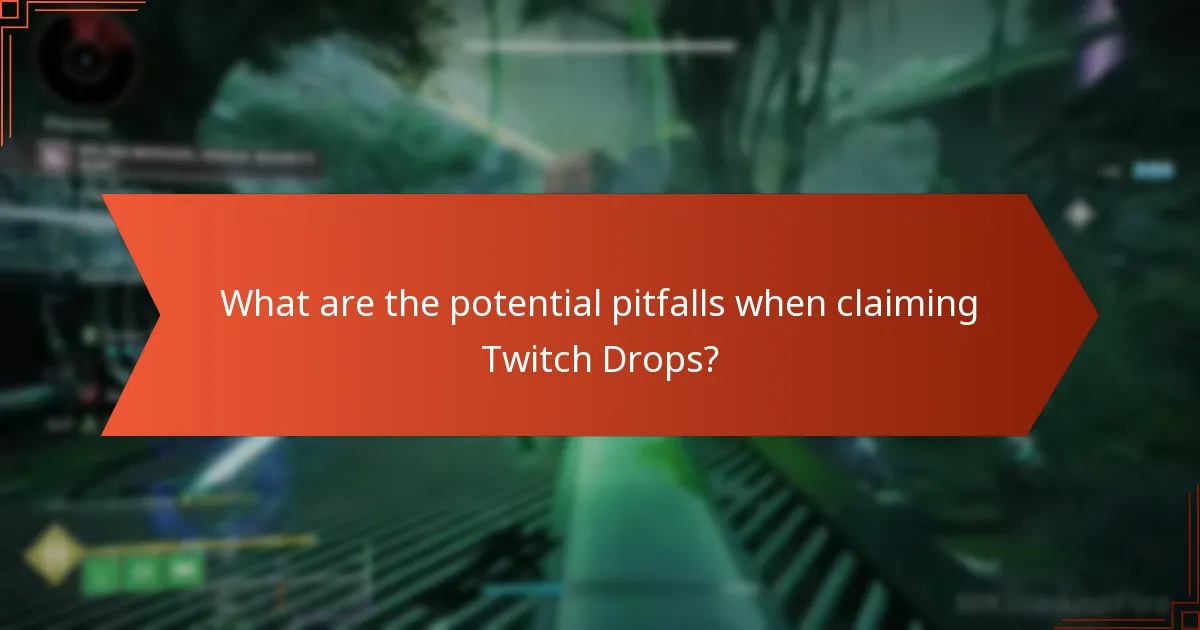 What are the potential pitfalls when claiming Twitch Drops?
