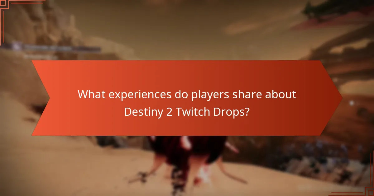 What experiences do players share about Destiny 2 Twitch Drops?