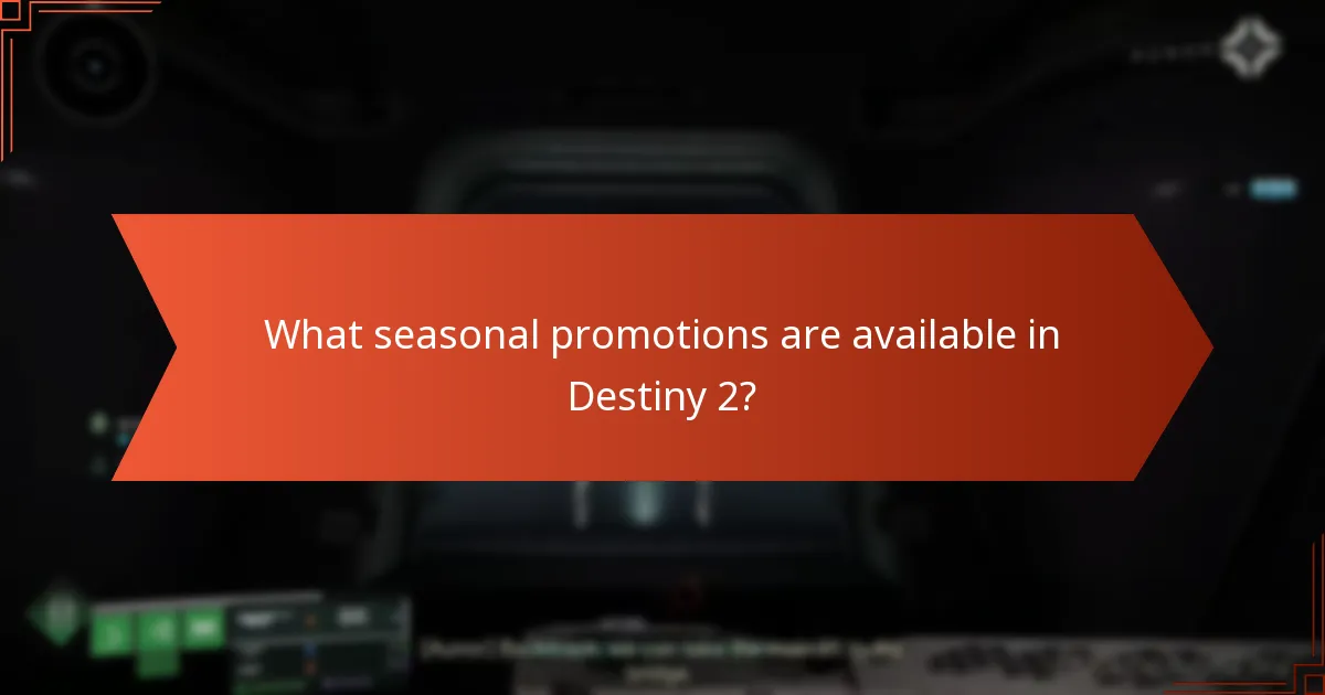 What seasonal promotions are available in Destiny 2?