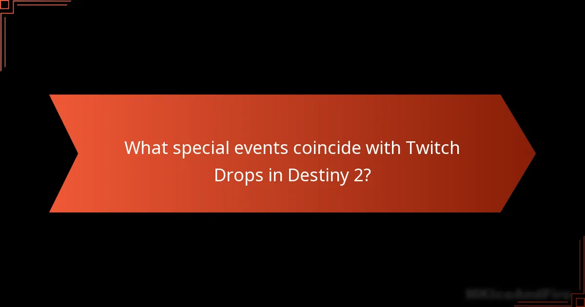 What special events coincide with Twitch Drops in Destiny 2?