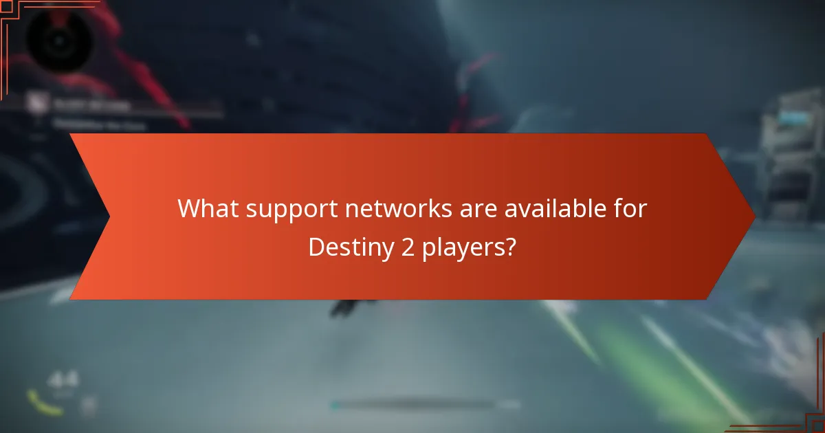 What support networks are available for Destiny 2 players?