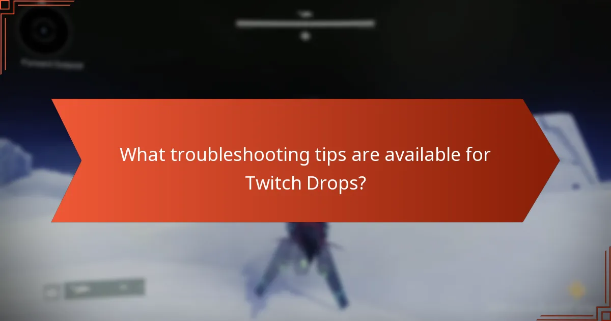 What troubleshooting tips are available for Twitch Drops?
