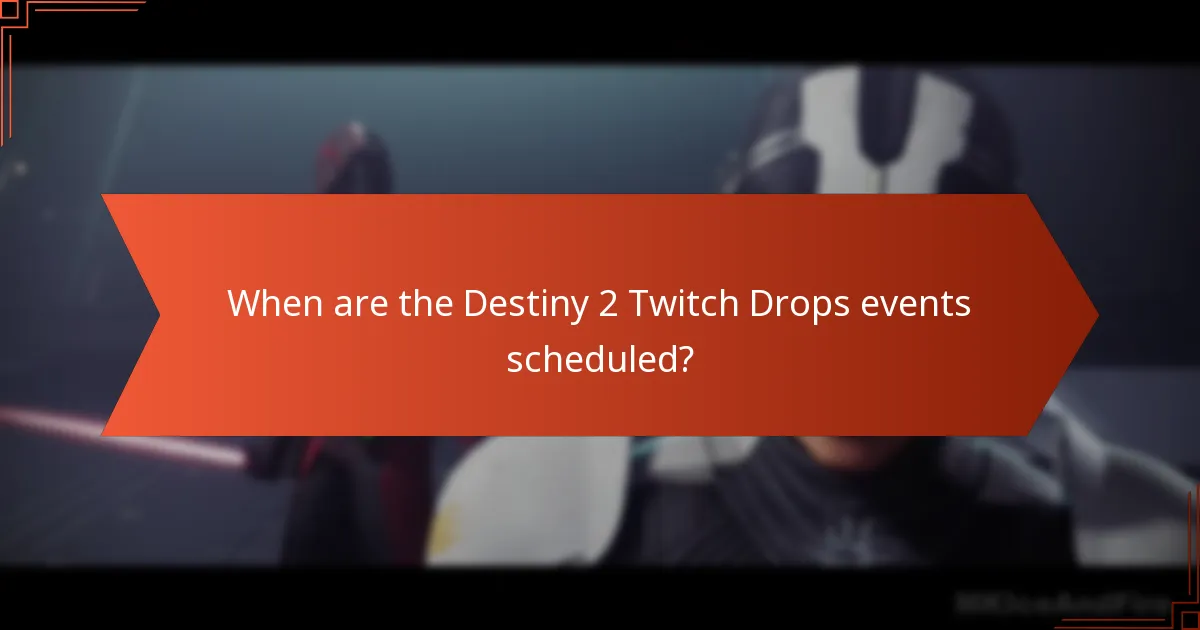 When are the Destiny 2 Twitch Drops events scheduled?