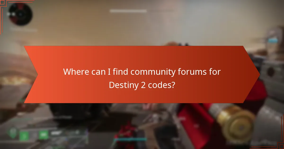 Where can I find community forums for Destiny 2 codes?