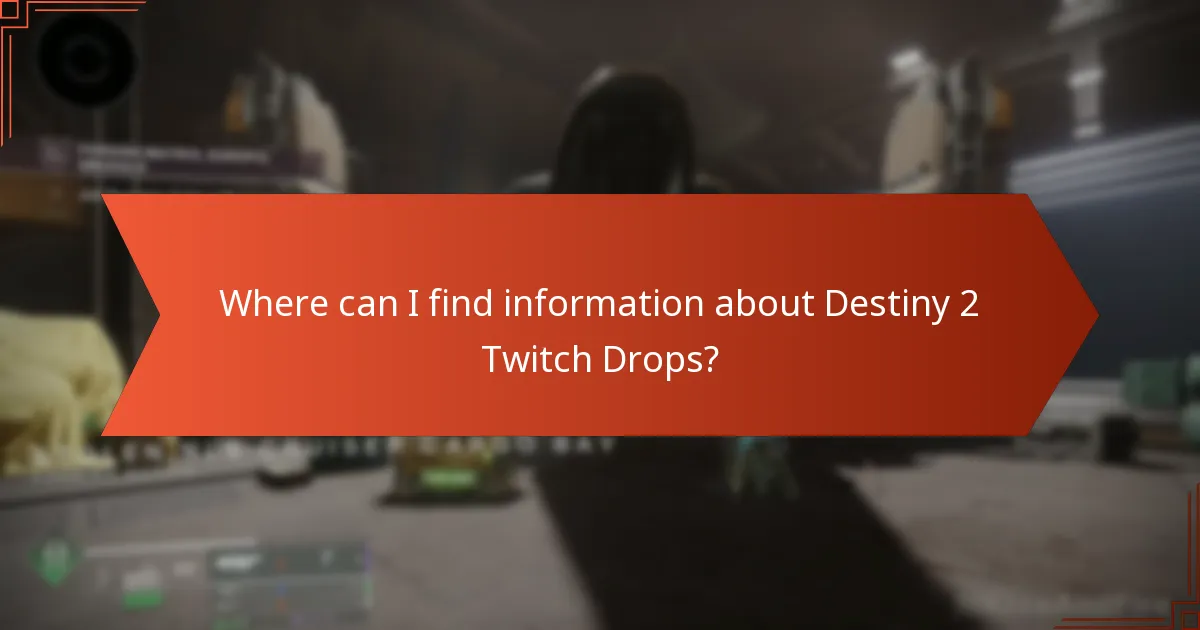 Where can I find information about Destiny 2 Twitch Drops?