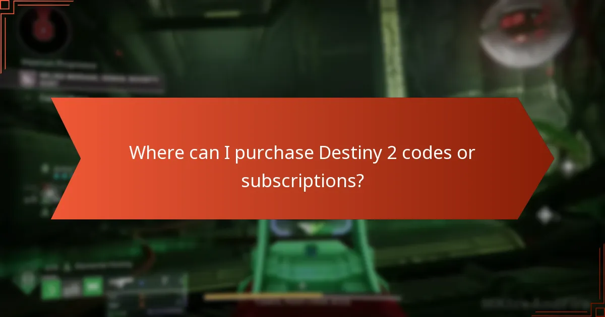 Where can I purchase Destiny 2 codes or subscriptions?