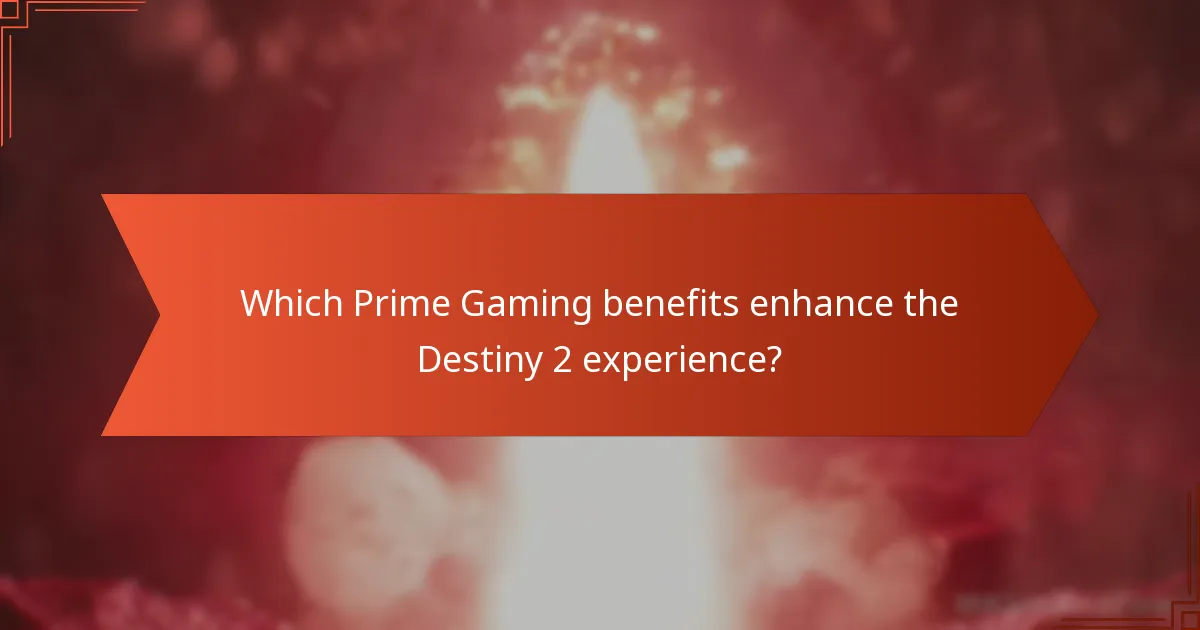 Which Prime Gaming benefits enhance the Destiny 2 experience?
